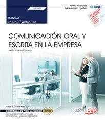 Books Frontpage Manual. Comunicación oral y escrita en la empresa (UF0521). Certificados de profesionalidad. Operaciones auxiliares de servicios administrativos y generales (ADGG0408)