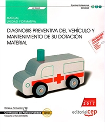 Books Frontpage Manual. Diagnosis preventiva del vehículo y mantenimiento de su dotación material (UF0680). Certificados de profesionalidad. Transporte sanitario (SANT0208)