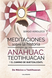 Books Frontpage Meditaciones sobre la historia de Anáhuac, Teotihuacan y el camino de Quetzalcóatl