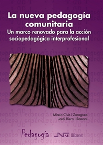 Books Frontpage La nueva pedagogía comunitaria: un marco renovado para la acción sociopedagógica interprofesional