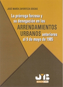 Books Frontpage La prórroga forzosa y su denegación en los Arrendamientos Urbanos anteriores al 9 de mayo de 1985.