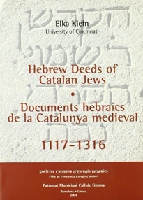 Books Frontpage Hebrew deeds of Catalan Jews, 1117-1316 = Documents hebraics de la Catalunya medieval, 1117-1316 / Translated from the Hebrew with introduction and notes = Traducció de l'anglès i de l'hebreu per Eduard Feliu