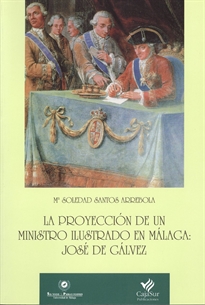 Books Frontpage La proyección de un ministro ilustrado en Málaga: José de Gálvez