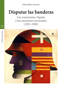 Books Frontpage Disputar las banderas. Los comunistas, España y las cuestiones nacionales (1921-1982)