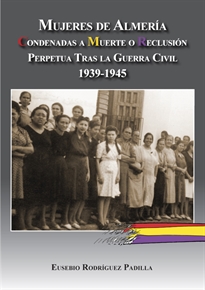 Books Frontpage Mujeres de Almería. Condenadas a muerte o reclusión perpetua tras la guerra civil 1939-1945