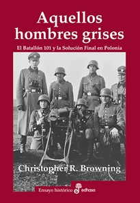 Books Frontpage Aquellos hombres grises. Batall¢n 101 y soluci¢n en Polonia