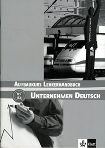 Books Frontpage Unternehmen Deutsch - Grundkurs Nivel B1 y B2 - Libro del profesor