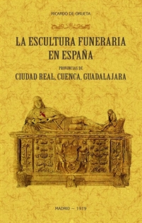 Books Frontpage La escultura funeraria en España: provincias de Ciudad Real, Cuenca, Guadalajara