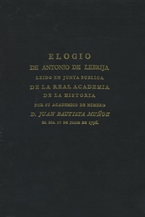 Books Frontpage Elogio de Antonio de Lebrija: leído en junta pública de la Real Academia de la Historia por su académico de número D. Juan Bautista Muñoz el día 11 de julio de 1796