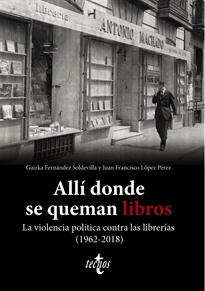 Books Frontpage Allí donde se queman libros. La violencia política contra las librerías (1962-2018)
