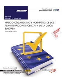 Books Frontpage Manual. Marco organizativo y normativo de las Administraciones Públicas y de la Unión Europea (UF0522). Certificados de profesionalidad. Asistencia documental y de gestión y de gestión en despachos y oficinas (ADGG0308)