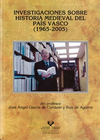 Books Frontpage Investigaciones sobre historia medieval del País Vasco (1965-2005) del profesor José Ángel García de Cortázar
