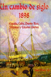 Books Frontpage Un cambio de siglo. 1898. España, CuBC, Puerto Rico, Filipinas y Estados Unidos