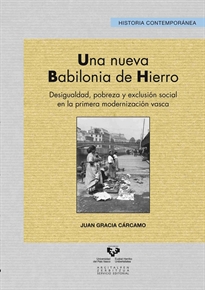 Books Frontpage Una nueva Babilonia de hierro. Desigualdad, pobreza y exclusión social en la primera modernización vasca