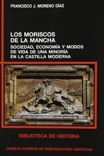 Books Frontpage Los moriscos de La Mancha: sociedad, economía y modos de vida de una minoría en la Castilla moderna