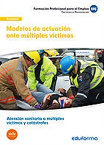 Books Frontpage UF0674: Modelos de actuación ante múltiples víctimas. Certificado de profesionalidad. Atención sanitaria a múltiples víctimas y catástrofes. Familia Sanidad