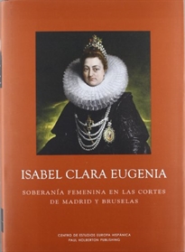 Books Frontpage Isabel Clara Eugenia. Soberanía femenina en las cortes de Madrid y Bruselas