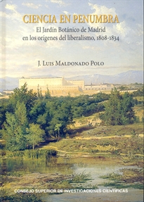 Books Frontpage Ciencia en penumbra: el Jardín Botánico de Madrid en los orígenes del liberalismo, 1808-1834