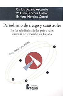 Books Frontpage Periodismo de riesgo y catástrofes. En los telediarios de las principales cadenas de televisión en España.