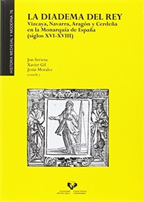 Books Frontpage La diadema del Rey. Vizcaya, Navarra, Aragón y Cerdeña en la Monarquía de España (siglos XVI-XVIII)