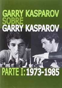 Books Frontpage Garry Kasparov sobre Garry Kasparov. Parte I: 1973-1985