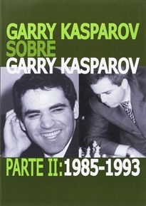 Books Frontpage Garry Kasparov sobre Garry Kasparov. Parte II: 1985-1993