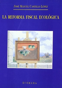Books Frontpage La reforma fiscal ecológica: (marco económico e institucional para el establecimientos de tributos ecológicos en el Estado central y en las comunidades autónomas. Algunas propuestas)