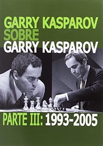 Books Frontpage Garry Kasparov Sobre Garry Kasparov. Parte III: 1993-2005