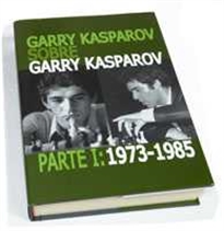 Books Frontpage Garry Kasparov sobre Garry Kasparov. Parte I: 1973-1985