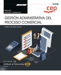 Books Frontpage Manual. Gestión administrativa del proceso comercial (Transversal: UF0350). Certificados de profesionalidad