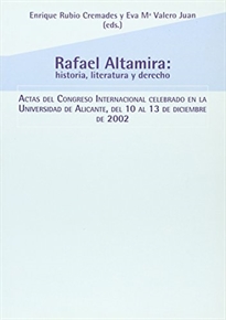 Books Frontpage Rafael Altamira: literatura, historia y derecho: actas del congreso internacional celebrado en la Universidad de Alicante, del 10 al 13 de diciembre de 2002