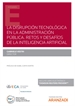 Front pageLa disrupción tecnológica en la administración pública. Retos y desafíos de la inteligencia artificial (Papel + e-book)