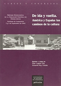Books Frontpage De ida y vuelta, América y España: los caminos de la cultura: Simposio Internacional de la Asociación Española de Americanistas, Santiago de Compostela, 2 y 3 de septiembre de 2005