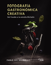 Books Frontpage Fotografía gastronómica creativa. Del Foodie a la estrella Michelin