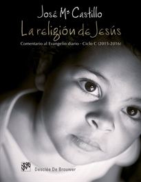 Books Frontpage La religión de Jesús. Comentario al Evangelio diario. Ciclo C (2015-2016)