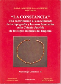 Books Frontpage "La Constancia". Una contribución al conocimiento de la topografía y los usos funerarios en la "Colonia Patricia" de los siglos iniciales del imperio
