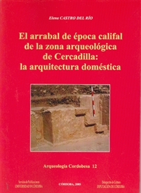 Books Frontpage El arrabal de la época califal de la zona arqueológica de Cercadilla. La arquitectura doméstica