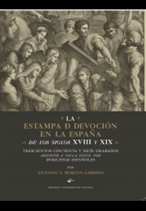 Books Frontpage La estampa de devoción en la España de los siglos XVIII y XIX: Trescientos cincuenta y siete grabados abiertos a talla dulce por burilistas españoles.