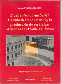 Books Frontpage Ex theatro cordubensi: la vida del monumento y la producción de cerámicas africanas en el valle del Baetis