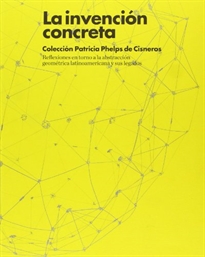Books Frontpage La invención concreta. Colección Patricia Phelps de Cisneros