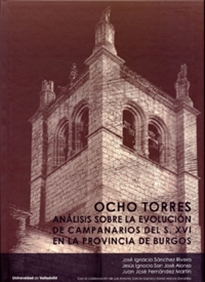 Books Frontpage Ocho Torres: Análisis Sobre La Evolución De Campanarios Del Siglo XVI En La Provincia De Burgos
