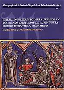 Books Frontpage Iglesia, Nobleza y Poderes Urbanos en los Reinos Cristianos de la Península Ibérica Durante la Edad Media