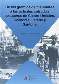 Books Frontpage De los gremios de mareantes a las actuales cofradías pesqueras de Castro Urdiales, Colindres, Laredo y Santoña