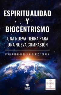 Books Frontpage Espiritualidad y biocentrismo. Una nueva Tierra para una nueva Compasión