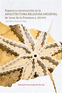 Books Frontpage Espacio y construcción en la arquitectura religiosa medieval de Jerez de la Frontera (s. XIII-XV)