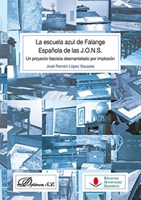 Books Frontpage La escuela azul de Falange Española de las J.O.N.S.: Un proyecto fascista desmantelado por implosión