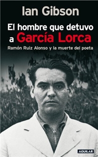 Books Frontpage El hombre que detuvo a García Lorca: Ramón Ruiz Alonso y la muerte del poeta