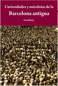 Books Frontpage Curiosidades y anécdotas de la Barcelona antigua