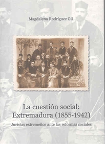 Books Frontpage La cuestión social: Extremadura (1855-1942). Juristas extremeños ante las reformas sociales