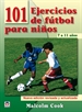 Front page101 Ejercicios De Fútbol Para Niños. De 7 A 11 Años. Nueva Edición Revisada Y Actualizada